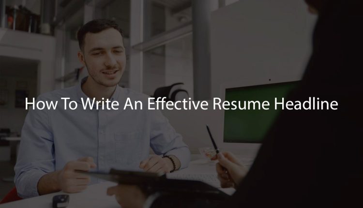 How To Write An Effective Resume Headline.